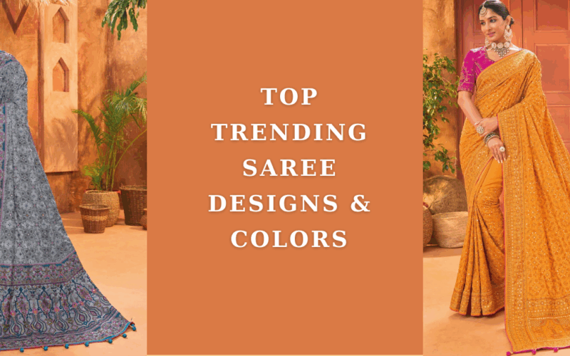 Top Trending Saree Designs & Colors You Must Try This Season